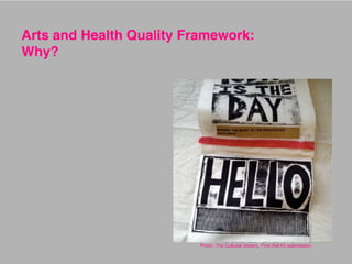 Arts and Health Quality Framework: Why?