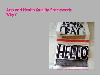 Arts and Health Quality Framework:
Why?
Photo: The Cultural Sisters, First Aid Kit submission
 