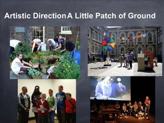 Artistic Direction,A Little Patch of Ground
 