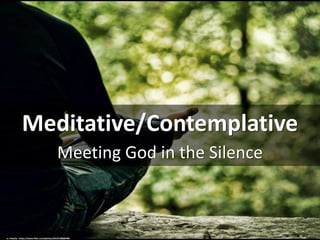 Meditative/Contemplative
Meeting God in the Silence
cc: HckySo - https://www.flickr.com/photos/54191388@N00
 