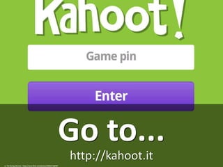 http://kahoot.it
Go to...
cc: The Daring Librarian - https://www.flickr.com/photos/43666171@N07
 