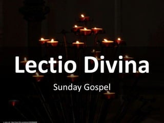 Lectio Divina
Sunday Gospel
cc: petyr.rahl - https://www.flickr.com/photos/12818386@N00
 