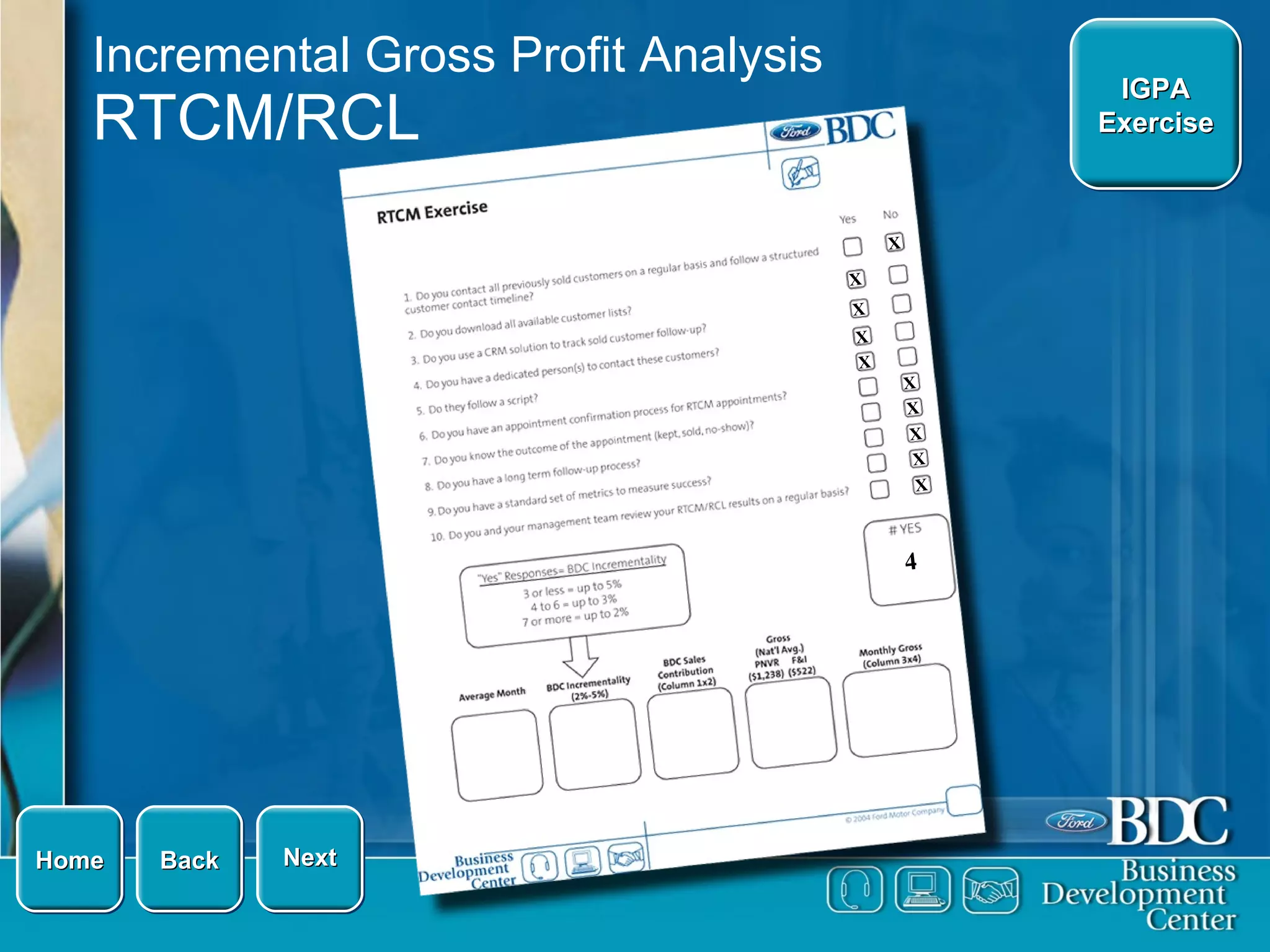 Incremental Gross Profit Analysis RTCM/RCL Next Back IGPA Exercise X X X X X X X X X X 4 Home 
