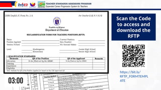 Scan the Code
to access and
download the
RFTP
https://bit.ly/
RFTP_FORMTEMPL
ATE
TEACHER STANDARDS ASSESSORS PROGRAM
Expanded Career Progression System for Teachers
 