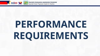 PERFORMANCE
REQUIREMENTS
TEACHER STANDARDS ASSESSORS PROGRAM
Expanded Career Progression System for Teachers
 