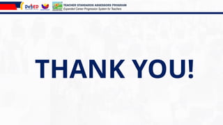 THANK YOU!
TEACHER STANDARDS ASSESSORS PROGRAM
Expanded Career Progression System for Teachers
 