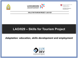 LAO/029 – Skills for Tourism Project
Adaptation: education, skills development and employment
 