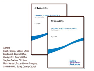 Authors
Sarah Fogden, Cabinet Office
Bob Kamall, Cabinet Office
Carolyn Cho, Cabinet Office
Stephen Dodson, DC10plus
Marin Herbert, Student Loans Company
Simon Pollock, Surrey County Council
 