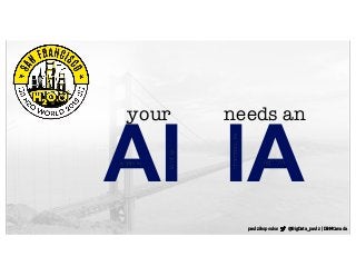 IA
needs an
AI
your
paul zikopoulos @BigData_paulz | IBMCanada
 