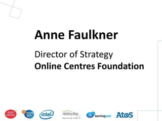 Anne Faulkner
Director of Strategy
Online Centres Foundation
 