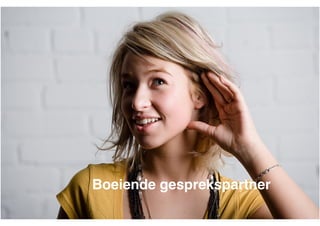 Boeiende gesprekspartner
"

 