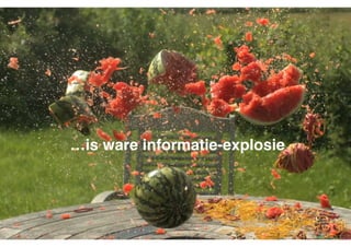 …is ware informatie-explosie

 