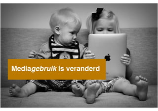 Mediagebruik is veranderd

!

 