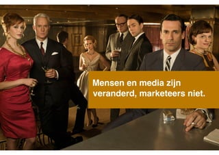 Mensen en media zijn !
veranderd, marketeers niet.!

 