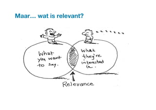 Maar… wat is relevant? 

 