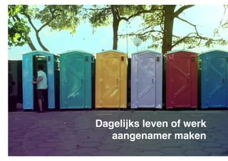 Dagelijks leven of werk !
aangenamer maken"

 