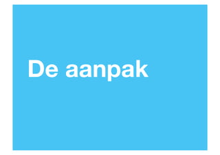 De aanpak

50

 