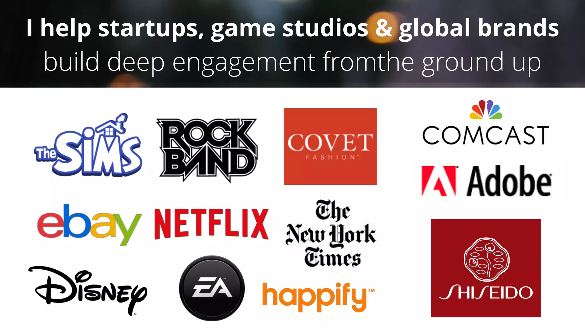 I help startups, game studios & global brands
build deep engagement fromthe ground up
 