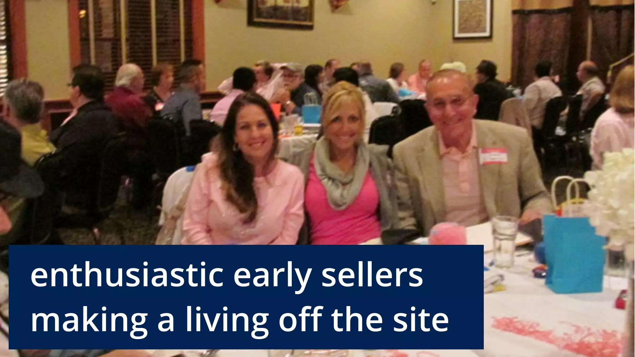 enthusiastic early sellers
making a living off the site
 