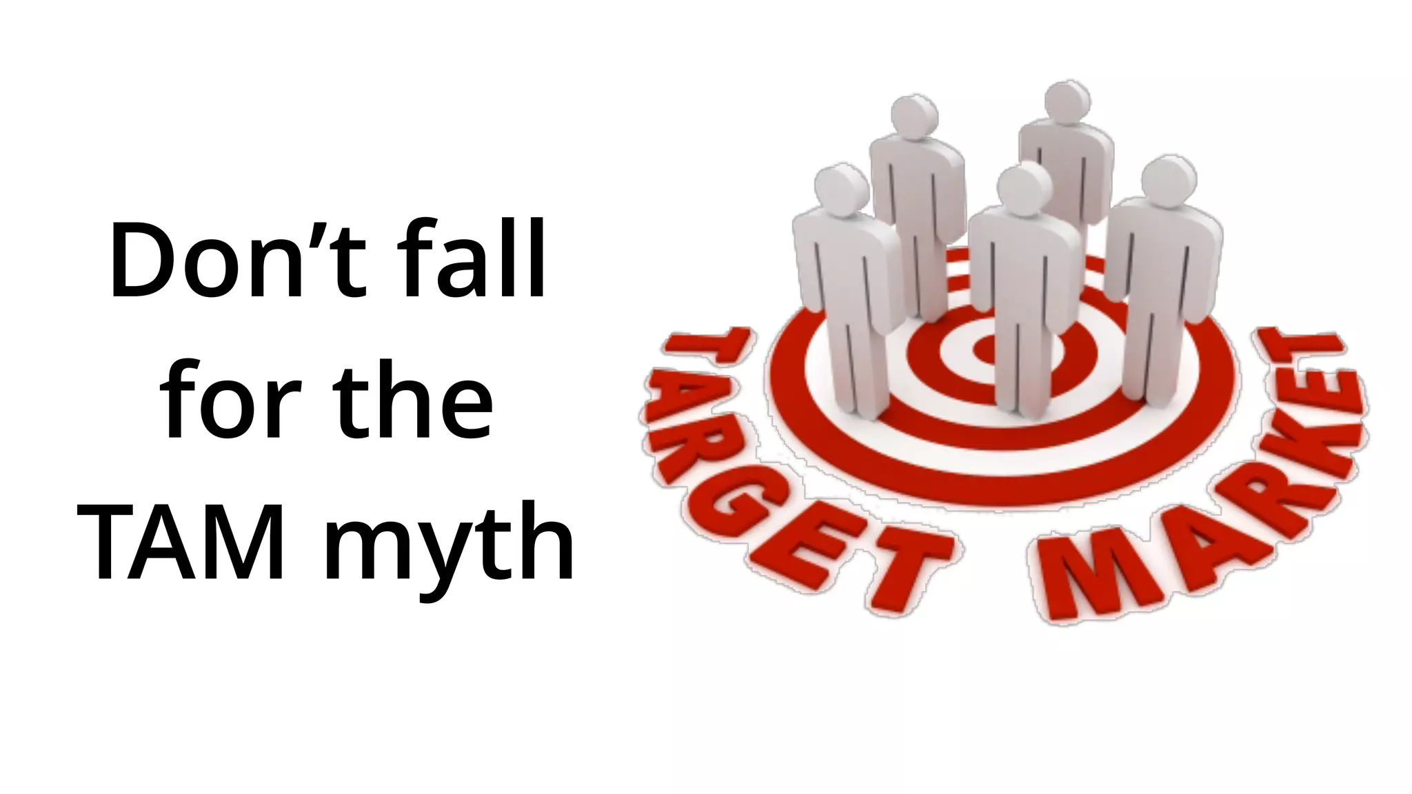 Don’t fall
for the
TAM myth
 