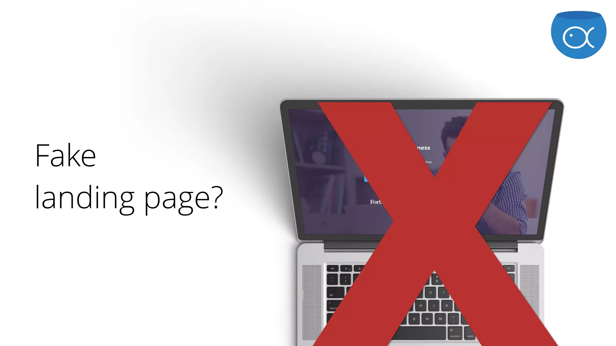 Fake  
landing page?
X
 