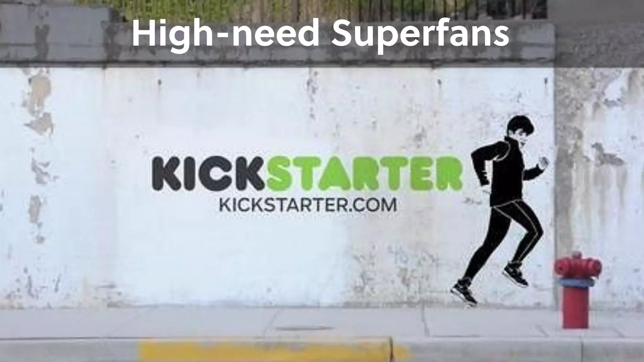 High-need Superfans
 