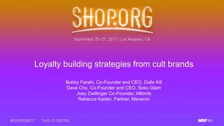 Loyalty building strategies from cult brands
Bobby Farahi, Co-Founder and CEO, Dolls Kill
Dave Cho, Co-Founder and CEO, Soko Glam
Joey Zwillinger Co-Founder, Allbirds
Rebecca Kaden, Partner, Maveron
 