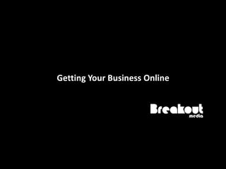 Getting Your Business Online
 