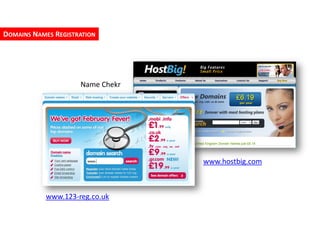 DOMAINS NAMES REGISTRATION




                     Name Chekr




                                  www.hostbig.com



            www.123-reg.co.uk
 