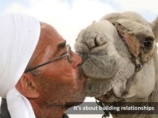 It’s about building relationships
 