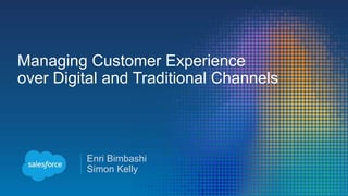 Managing Customer Experience
over Digital and Traditional Channels
Enri Bimbashi
Simon Kelly
 