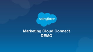 Marketing Cloud Connect
DEMO
 
