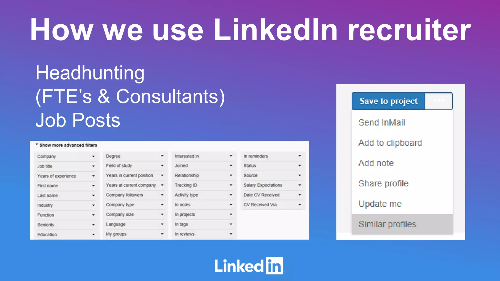 How we use LinkedIn recruiter
Headhunting
(FTE’s & Consultants)
Job Posts
 