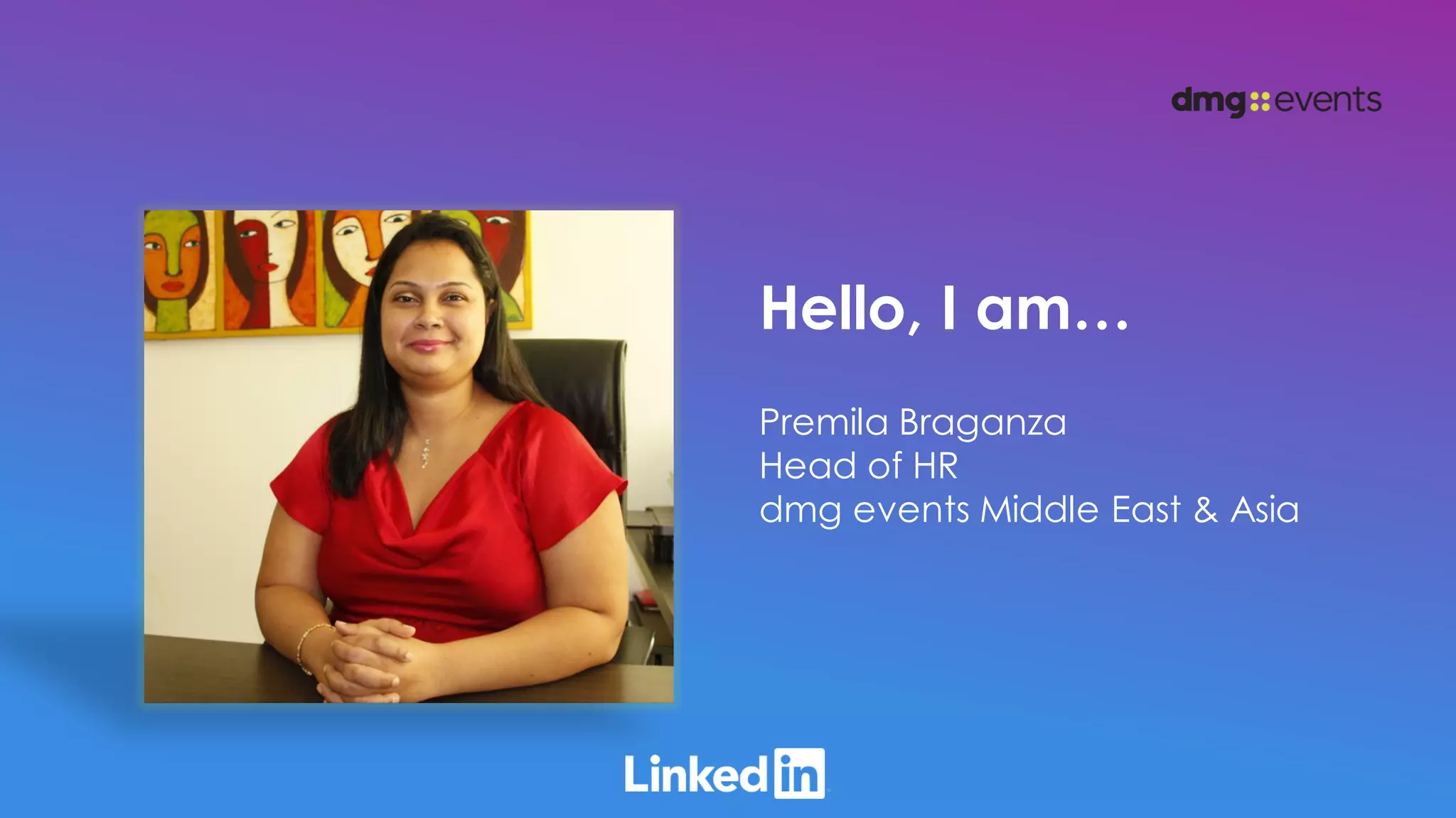 Hello, I am…
Premila Braganza
Head of HR
dmg events Middle East & Asia
 