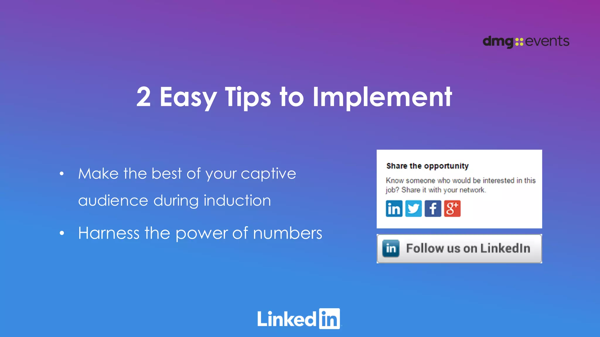2 Easy Tips to Implement
• Make the best of your captive
audience during induction
• Harness the power of numbers
 