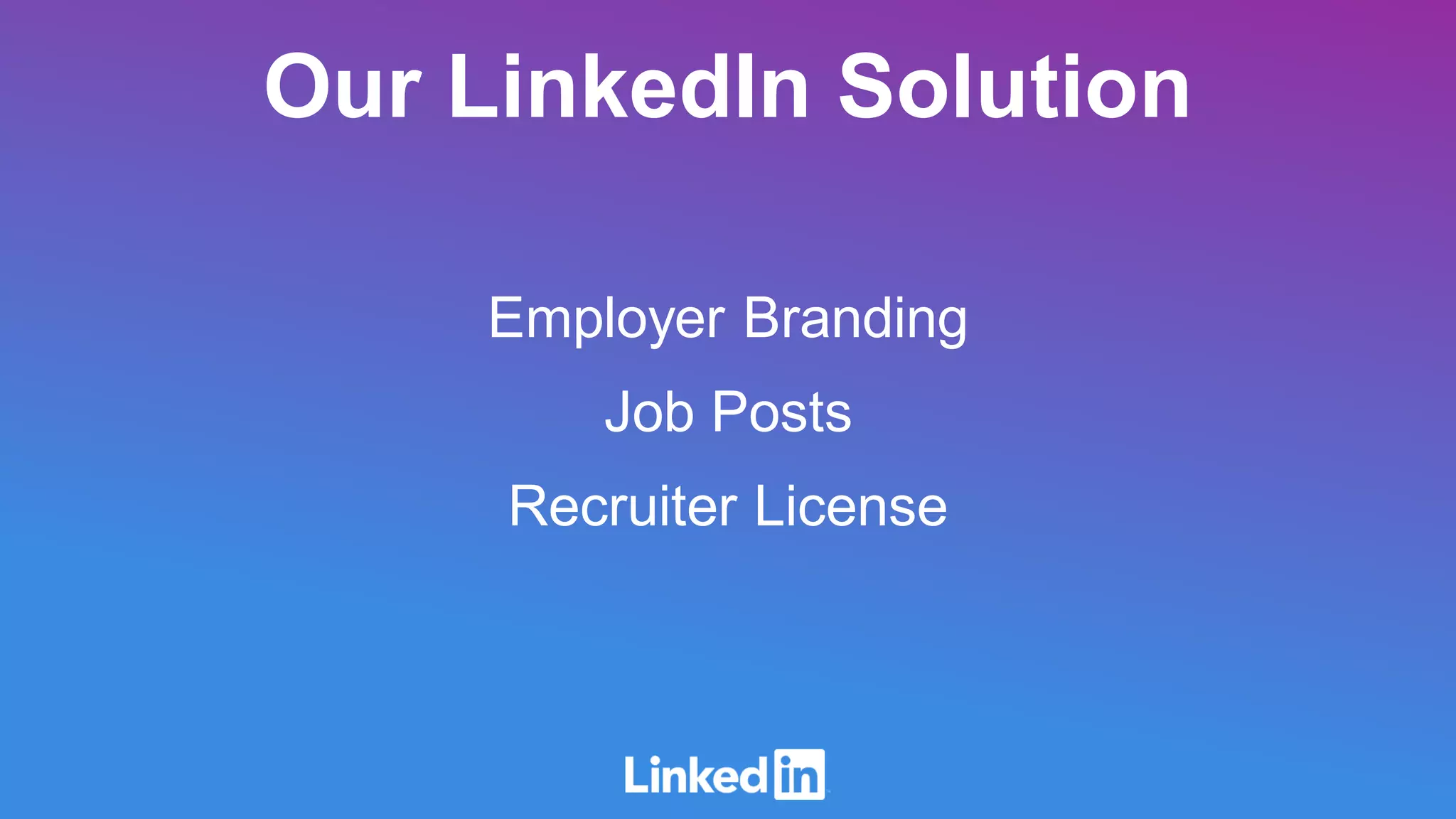 Employer Branding
Job Posts
Recruiter License
Our LinkedIn Solution
 