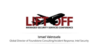 Ismael Valenzuela
Global Director of Foundstone Consulting/Incident Response, Intel Security
 