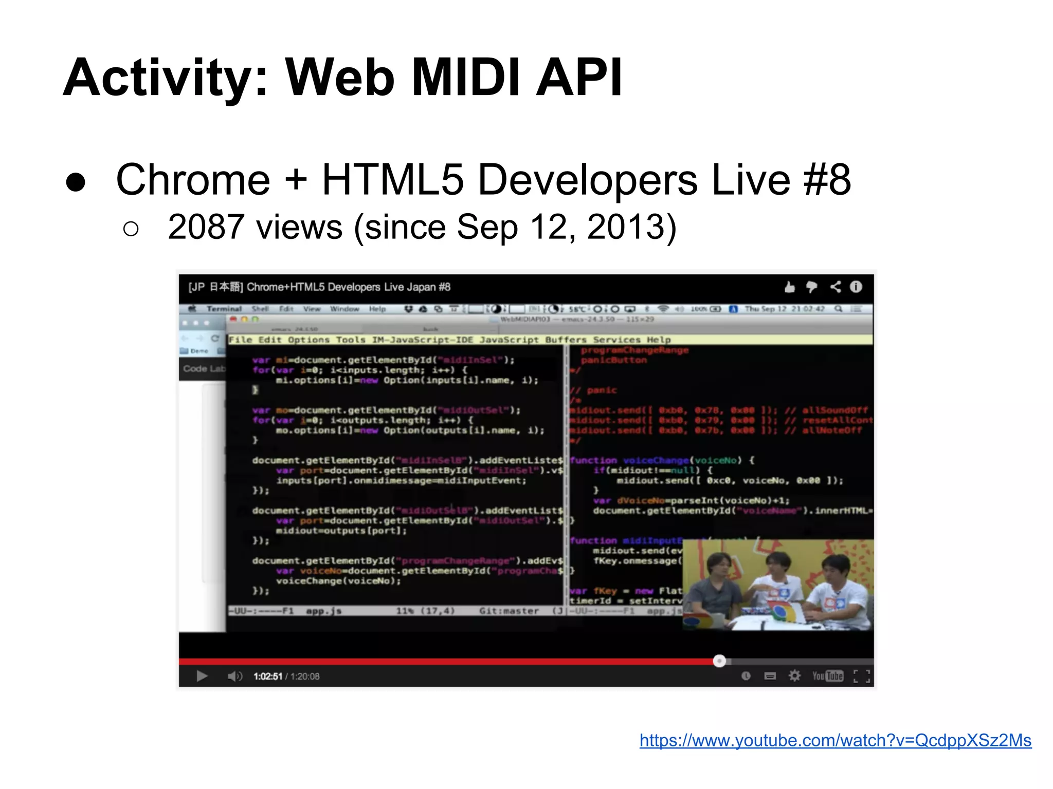 Activity: Web MIDI API
● Chrome + HTML5 Developers Live #8
○ 2087 views (since Sep 12, 2013)

https://www.youtube.com/watch?v=QcdppXSz2Ms

 