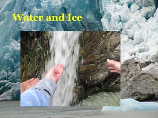 Water and Ice
 