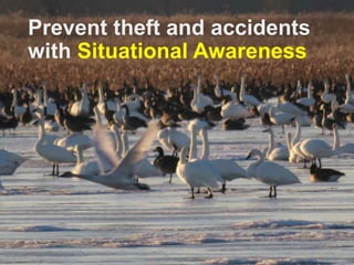 Prevent theft and accidents
with Situational Awareness
 