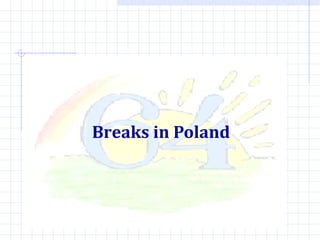 Breaks in Poland

 