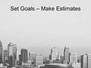 Set Goals – Make Estimates