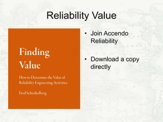 Reliability Value
• Join Accendo
Reliability
• Download a copy
directly
 