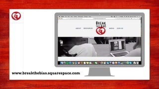 www.breakthebias.squarespace.com
 