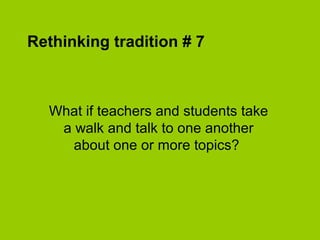 Research shows that lectures are very widely
disliked and felt to be inefficient by students.
http://www.brookes.ac.uk/services/ocsld/resources/20reasons.html
 