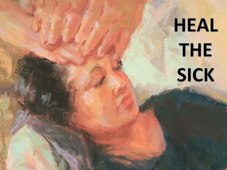 HEALHEAL
THETHE
SICKSICK
 