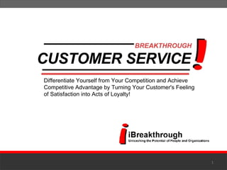 Differentiate Yourself from Your Competition and Achieve Competitive Advantage by Turning Your Customer's Feeling of Satisfaction into Acts of Loyalty! CUSTOMER SERVICE 