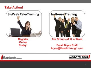 Take Action! 8-Week Tele-Training In-House Training Register Online Today! For Groups of 12 or More Email Bryce Craft [email_address] 