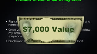 Product to One or All Of my Lists

Right now I have a list in the real estate, IM, social media and
home school space.

$7,000 Value

Once you can show me proven conversions after you follow
my instructions I’ll mail for it to one or to all of my lists
(depends on your offer).
Disclaimer: If your product is “sketchy” I won’t mail for it.

 