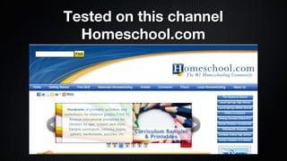 Tested on this channel
Homeschool.com

 